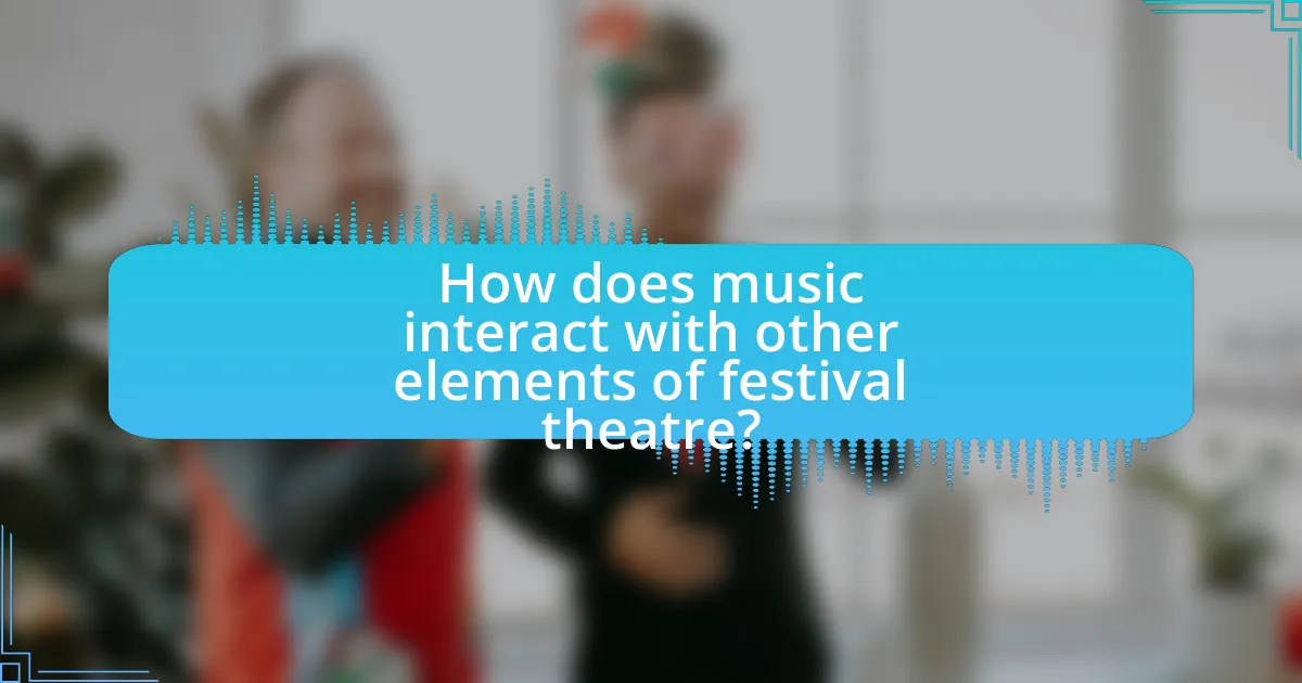 How does music interact with other elements of festival theatre?