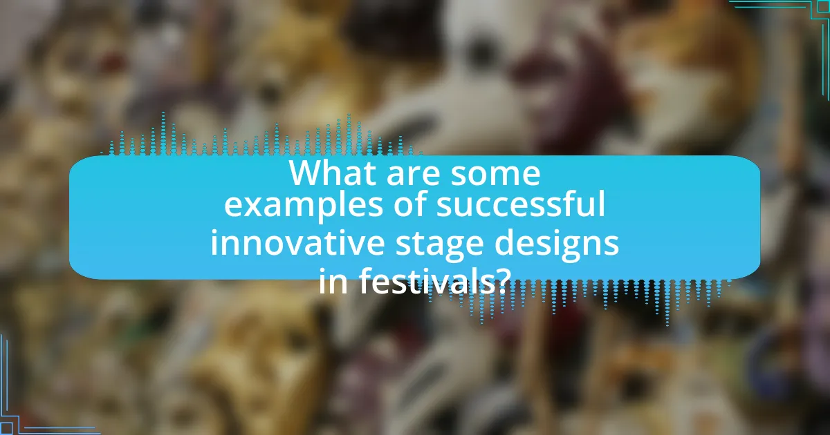 What are some examples of successful innovative stage designs in festivals?