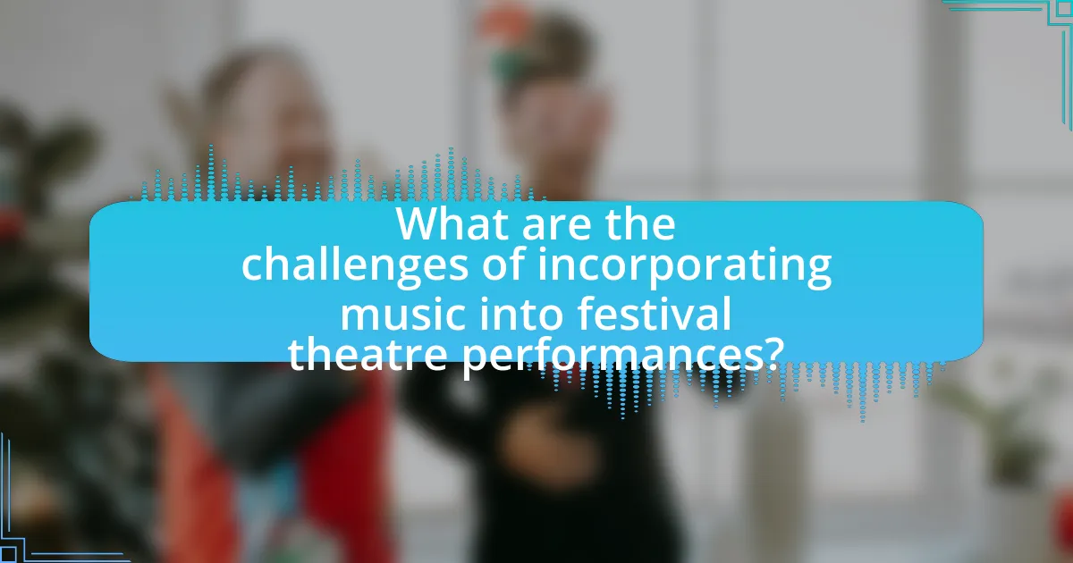What are the challenges of incorporating music into festival theatre performances?