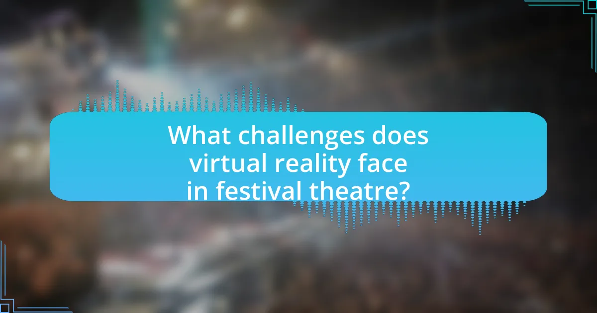 What challenges does virtual reality face in festival theatre?