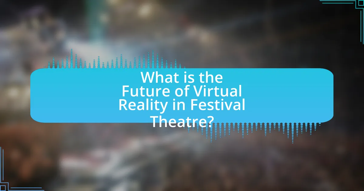 What is the Future of Virtual Reality in Festival Theatre?