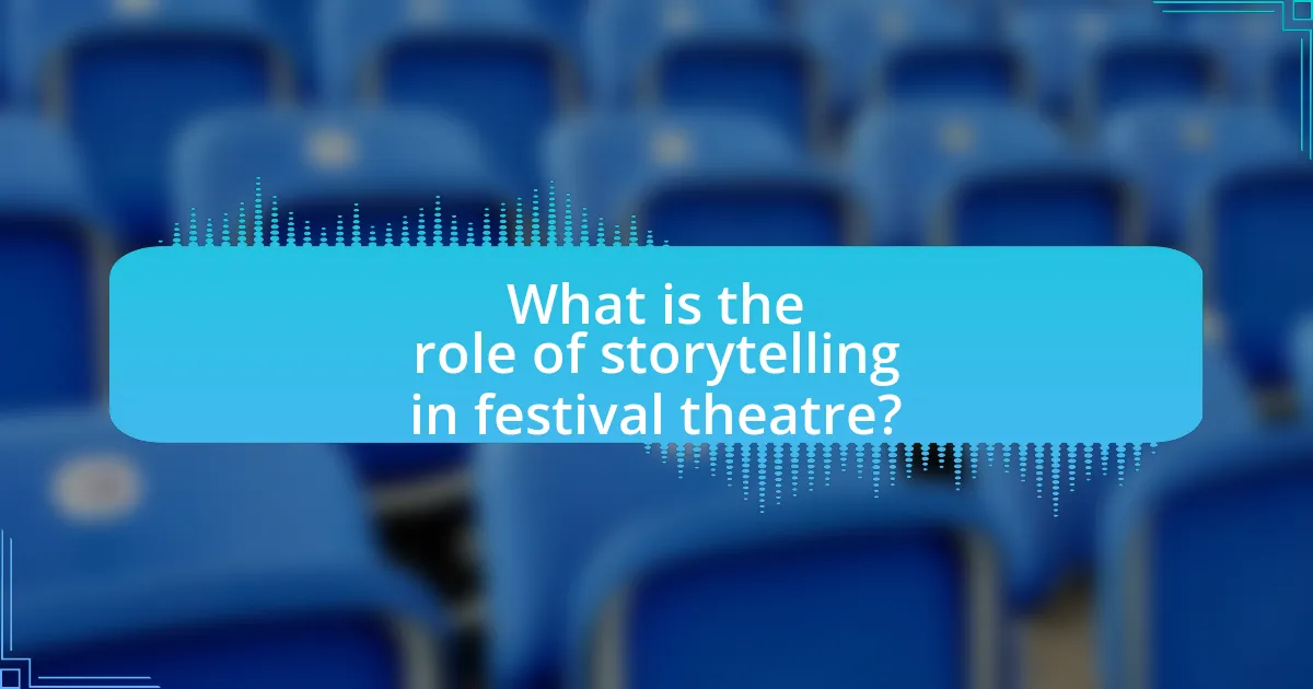 What is the role of storytelling in festival theatre?