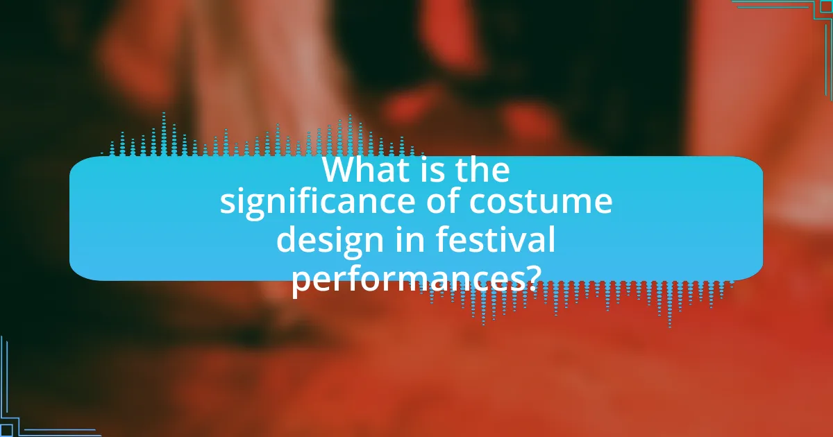 What is the significance of costume design in festival performances?