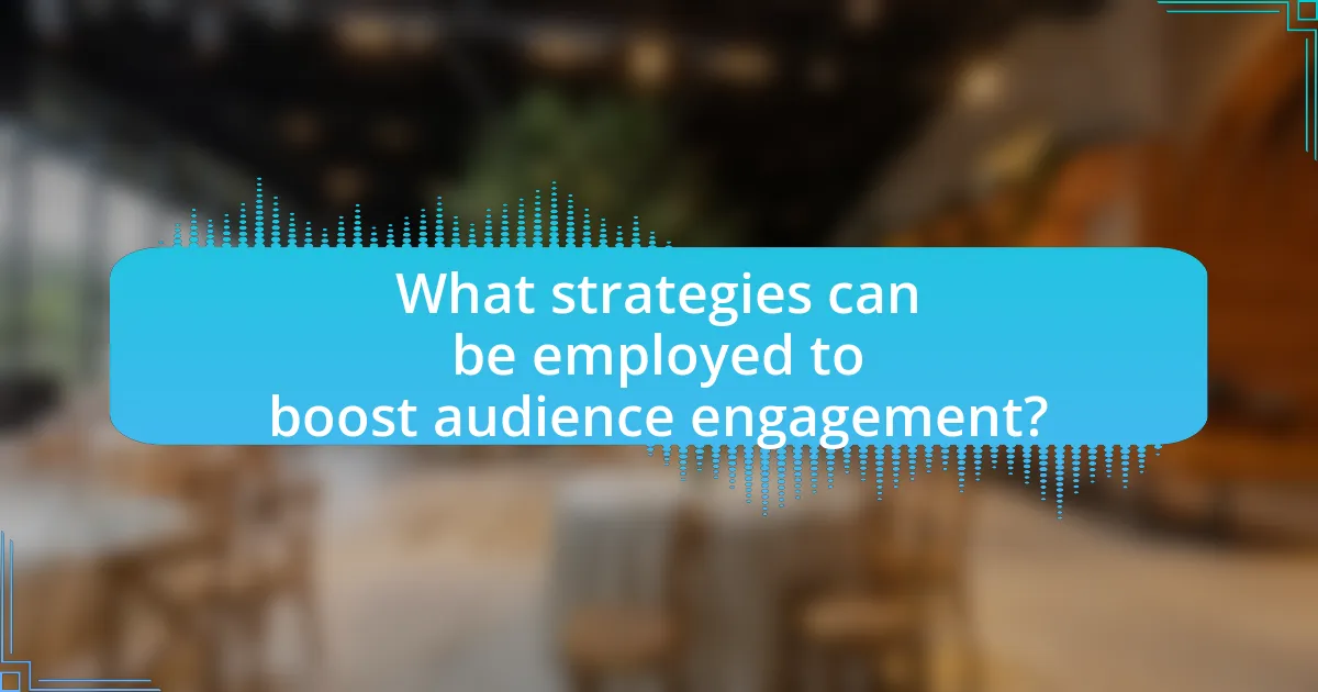 What strategies can be employed to boost audience engagement?
